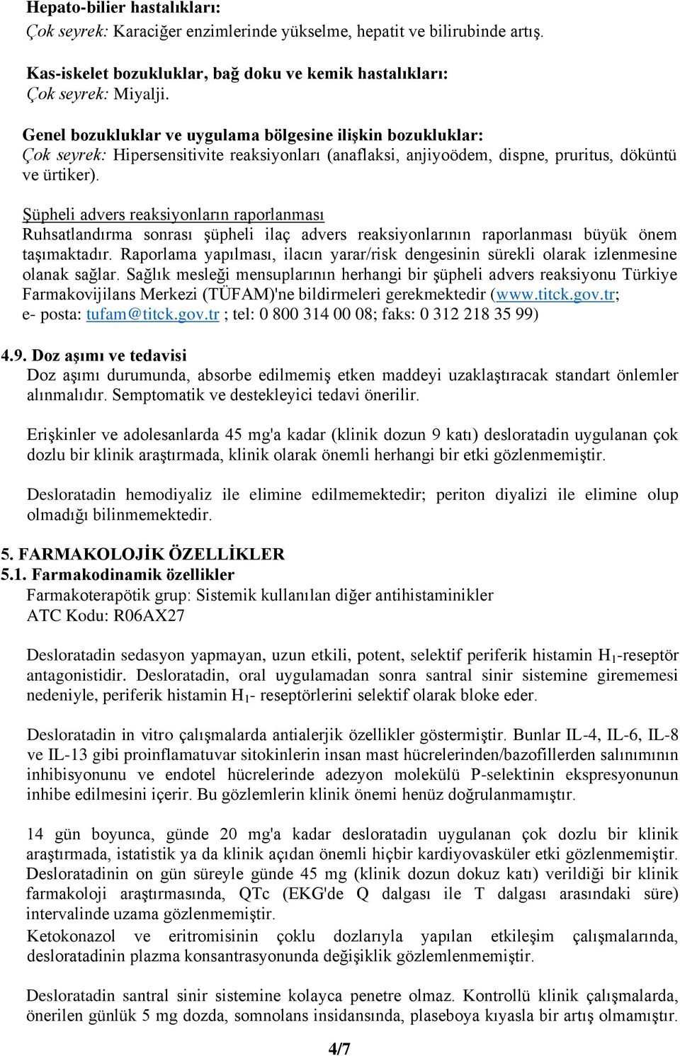 Şüpheli advers reaksiyonların raporlanması Ruhsatlandırma sonrası şüpheli ilaç advers reaksiyonlarının raporlanması büyük önem taşımaktadır.