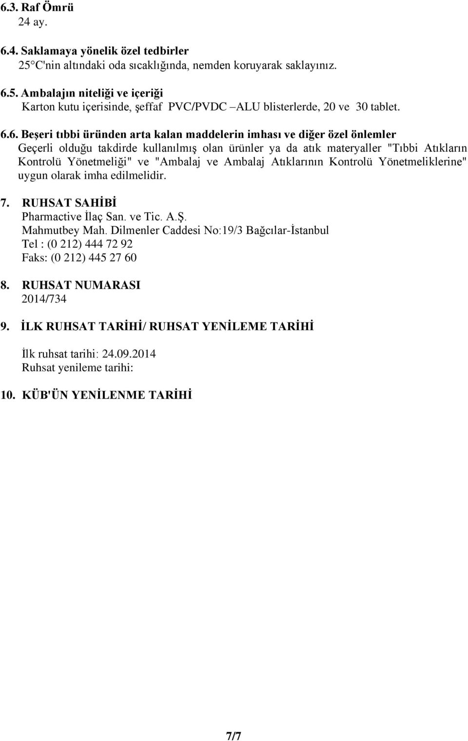 "Ambalaj ve Ambalaj Atıklarının Kontrolü Yönetmeliklerine" uygun olarak imha edilmelidir. 7. RUHSAT SAHİBİ Pharmactive İlaç San. ve Tic. A.Ş. Mahmutbey Mah.