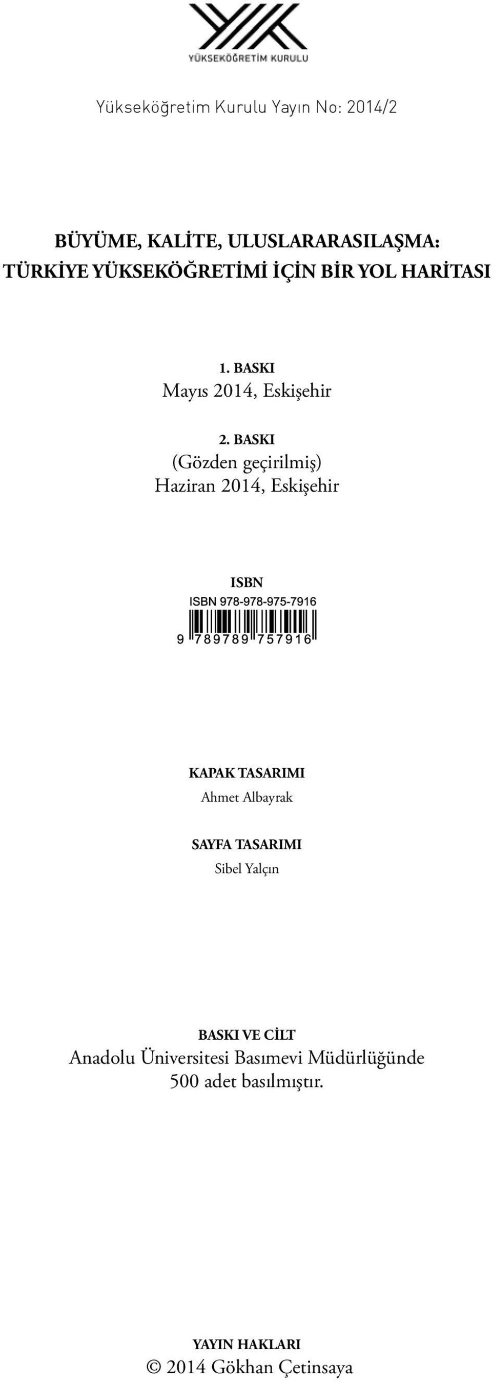 BASKI (Gözden geçirilmiş) Haziran 2014, Eskişehir ISBN KAPAK TASARIMI Ahmet Albayrak SAYFA