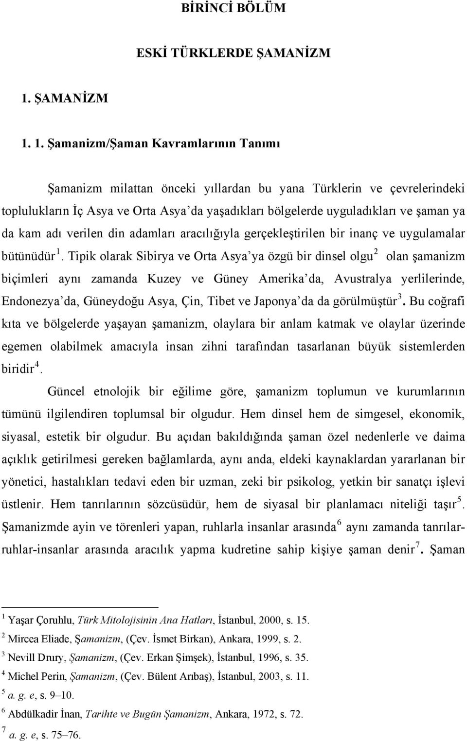 1. Şamanizm/Şaman Kavramlarının Tanımı Şamanizm milattan önceki yıllardan bu yana Türklerin ve çevrelerindeki toplulukların İç Asya ve Orta Asya da yaşadıkları bölgelerde uyguladıkları ve şaman ya da