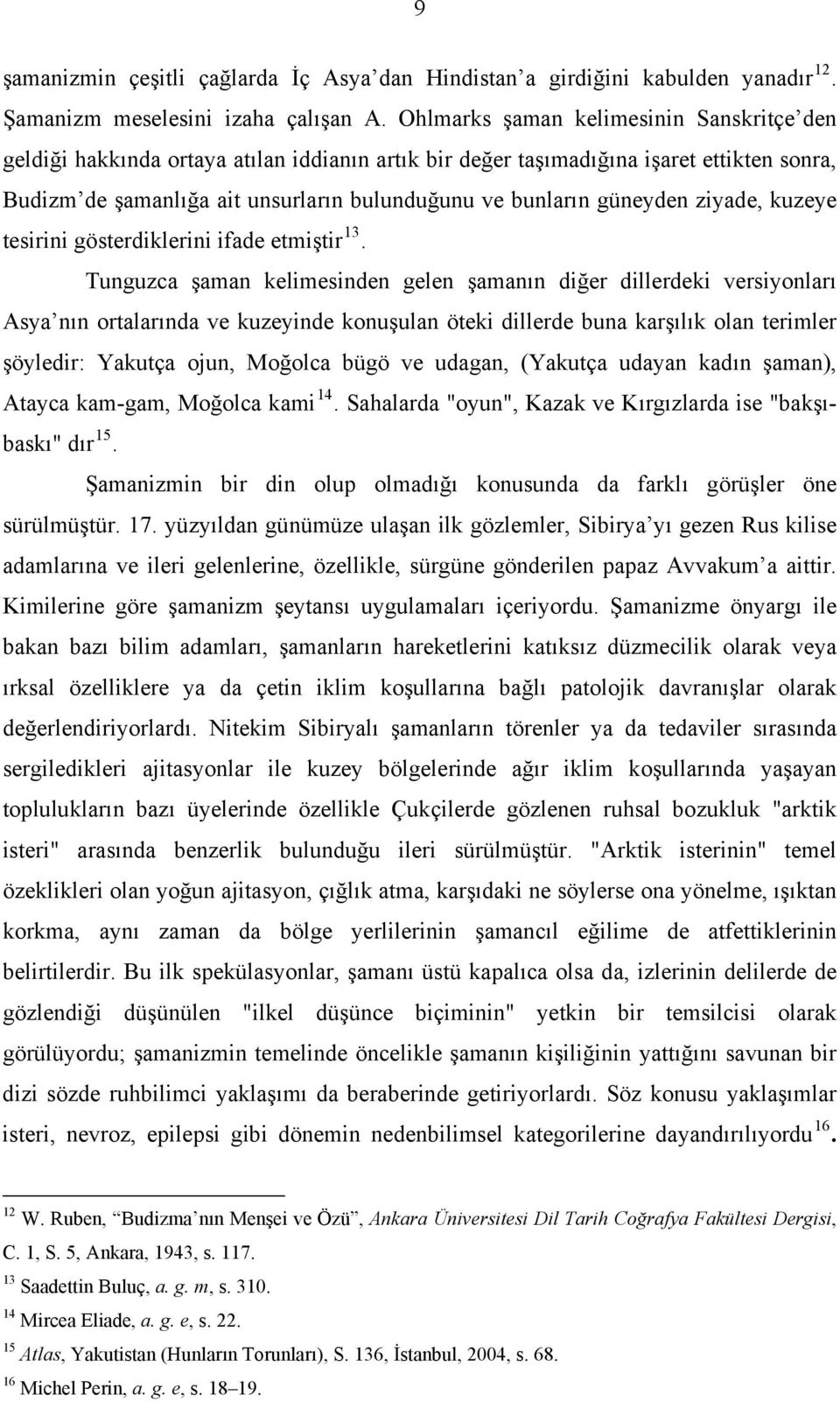 güneyden ziyade, kuzeye tesirini gösterdiklerini ifade etmiştir 13.