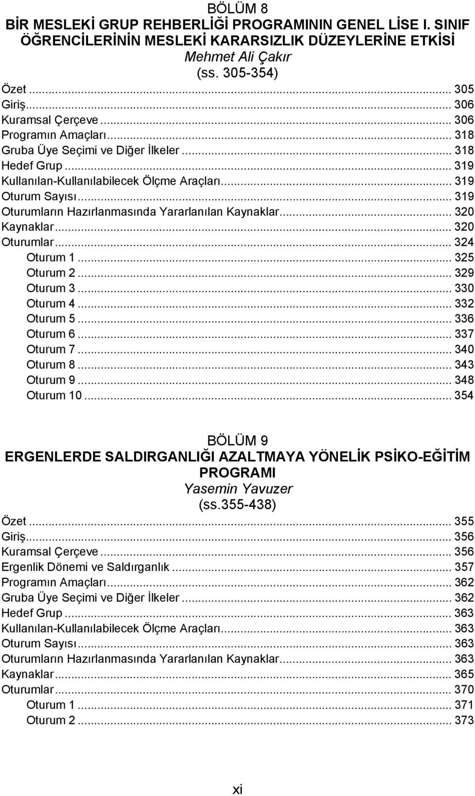 .. 319 Oturumların Hazırlanmasında Yararlanılan Kaynaklar... 320 Kaynaklar... 320 Oturumlar... 324 Oturum 1... 325 Oturum 2... 329 Oturum 3... 330 Oturum 4... 332 Oturum 5... 336 Oturum 6.