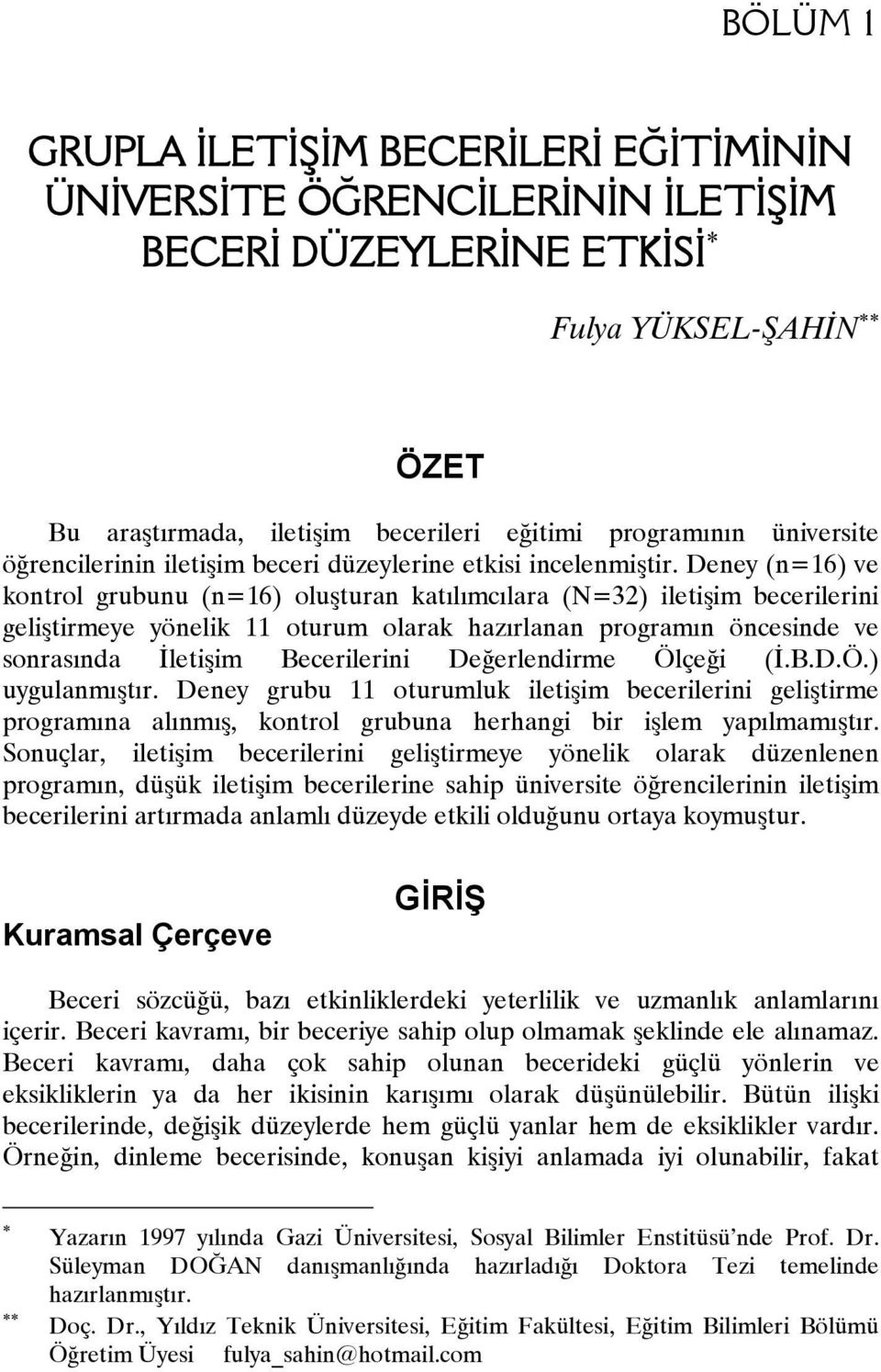 Deney (n=16) ve kontrol grubunu (n=16) oluşturan katılımcılara (N=32) iletişim becerilerini geliştirmeye yönelik 11 oturum olarak hazırlanan programın öncesinde ve sonrasında İletişim Becerilerini