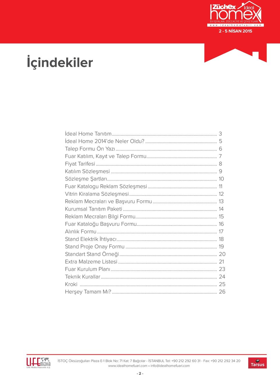 .. 13 Kurumsal Tanıtım Paketi... 14 Reklam Mecraları Bilgi Formu... 15 Fuar Kataloğu Başvuru Formu... 16 Alınlık Formu... 17 Stand Elektrik İhtiyacı.