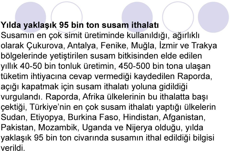 kapatmak için susam ithalatı yoluna gidildiği vurgulandı.