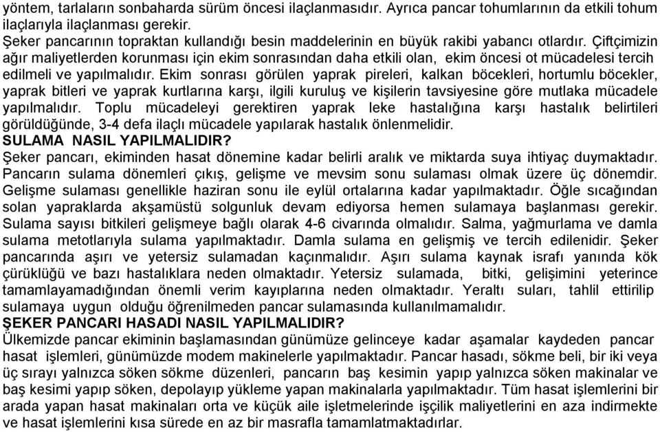 Çiftçimizin ağır maliyetlerden korunması için ekim sonrasından daha etkili olan, ekim öncesi ot mücadelesi tercih edilmeli ve yapılmalıdır.