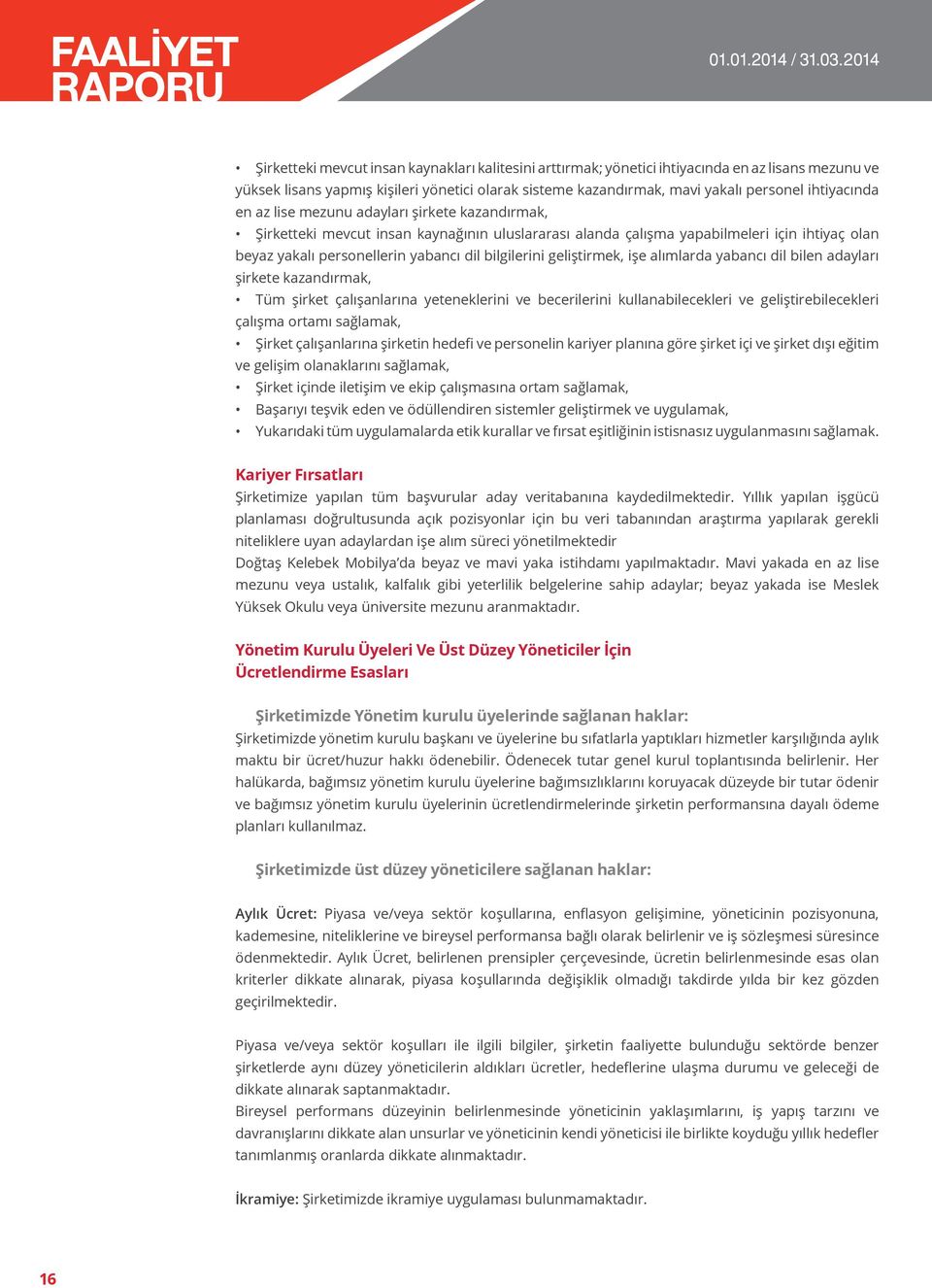 bilgilerini geliştirmek, işe alımlarda yabancı dil bilen adayları şirkete kazandırmak, Tüm şirket çalışanlarına yeteneklerini ve becerilerini kullanabilecekleri ve geliştirebilecekleri çalışma ortamı