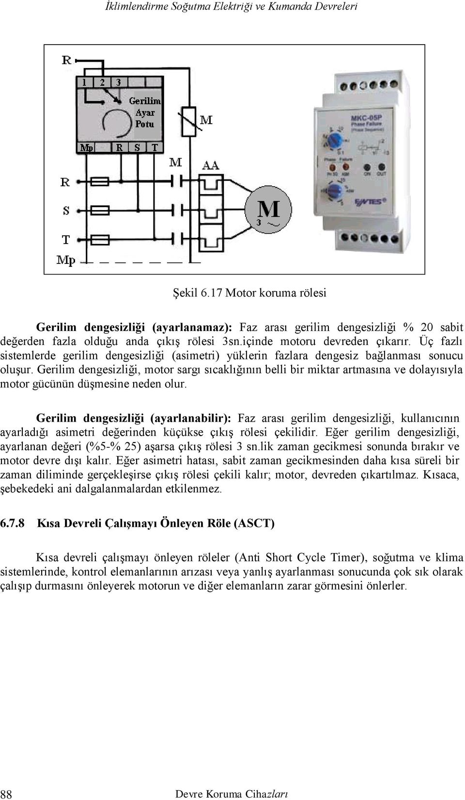 Gerilim dengesizliği, motor sargı sıcaklığının belli bir miktar artmasına ve dolayısıyla motor gücünün düşmesine neden olur.