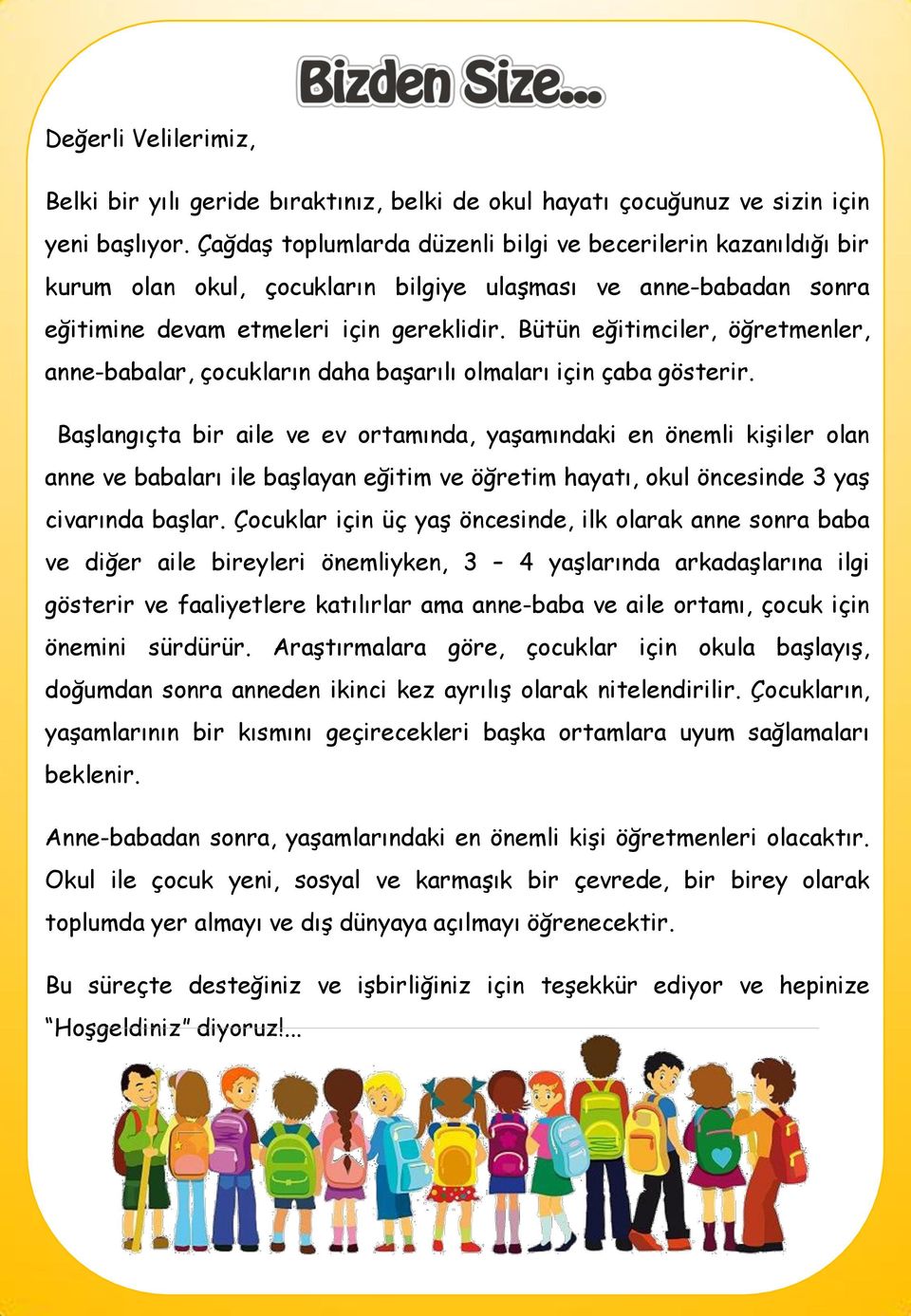 Bütün eğitimciler, öğretmenler, anne-babalar, çocukların daha başarılı olmaları için çaba gösterir.