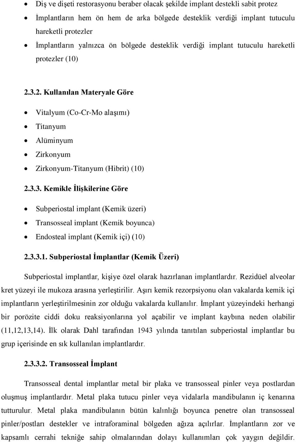 2. Kullanılan Materyale Göre Vitalyum (Co-Cr-Mo alaşımı) Titanyum Alüminyum Zirkonyum Zirkonyum-Titanyum (Hibrit) (10) 2.3.