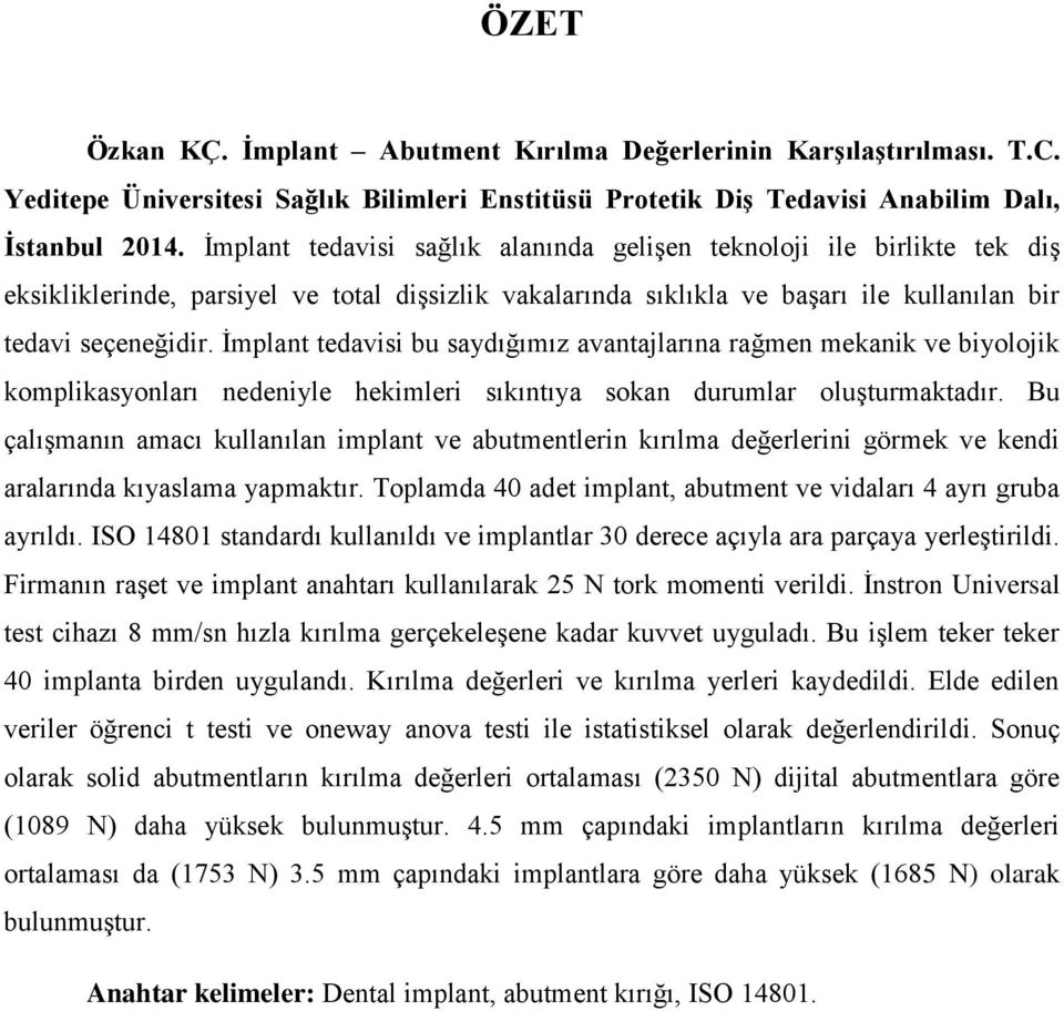 İmplant tedavisi bu saydığımız avantajlarına rağmen mekanik ve biyolojik komplikasyonları nedeniyle hekimleri sıkıntıya sokan durumlar oluşturmaktadır.