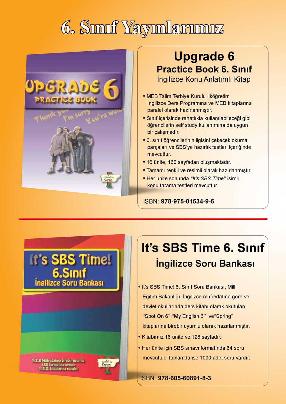 self study kullanımına da uygun bir çalışmadır. 6. sınıf öğrencilerinin ilgisini çekecek okuma parçaları ve SBS ye hazırlık testleri içeriğinde mevcuttur. 16 ünite, 160 sayfadan oluşmaktadır.