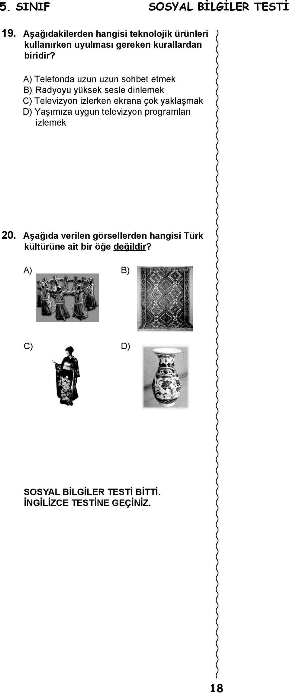 A) Telefonda uzun uzun sohbet etmek B) Radyoyu yüksek sesle dinlemek C) Televizyon izlerken ekrana çok