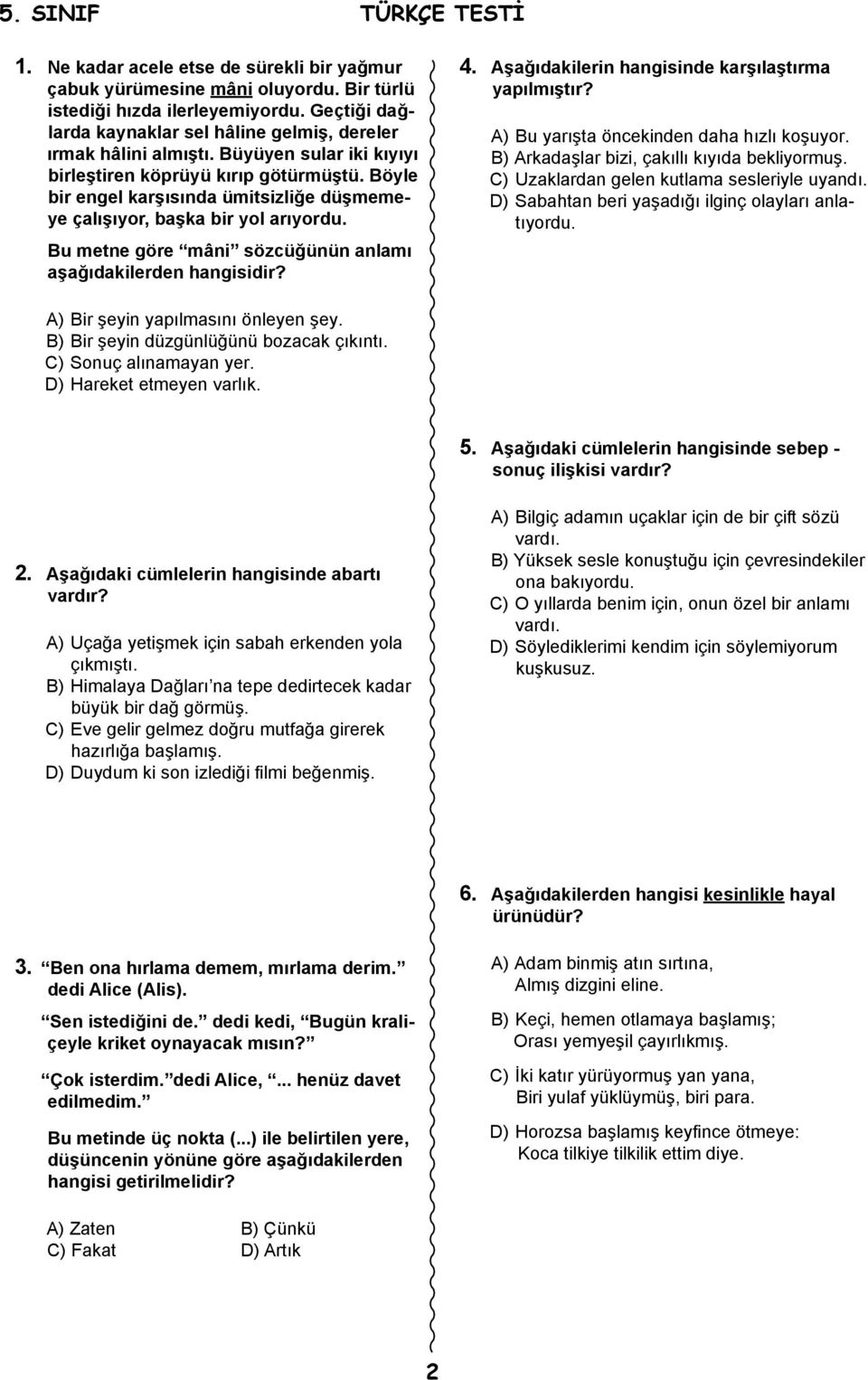 Böyle bir engel karşısında ümitsizliğe düşmemeye çalışıyor, başka bir yol arıyordu. Bu metne göre mâni sözcüğünün anlamı aşağıdakilerden hangisidir? 4.