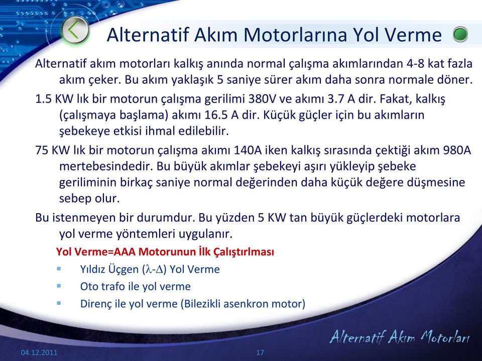 75 KW lık bir motorun çalışma akımı 140A iken kalkış sırasında çektiği akım 980A mertebesindedir.