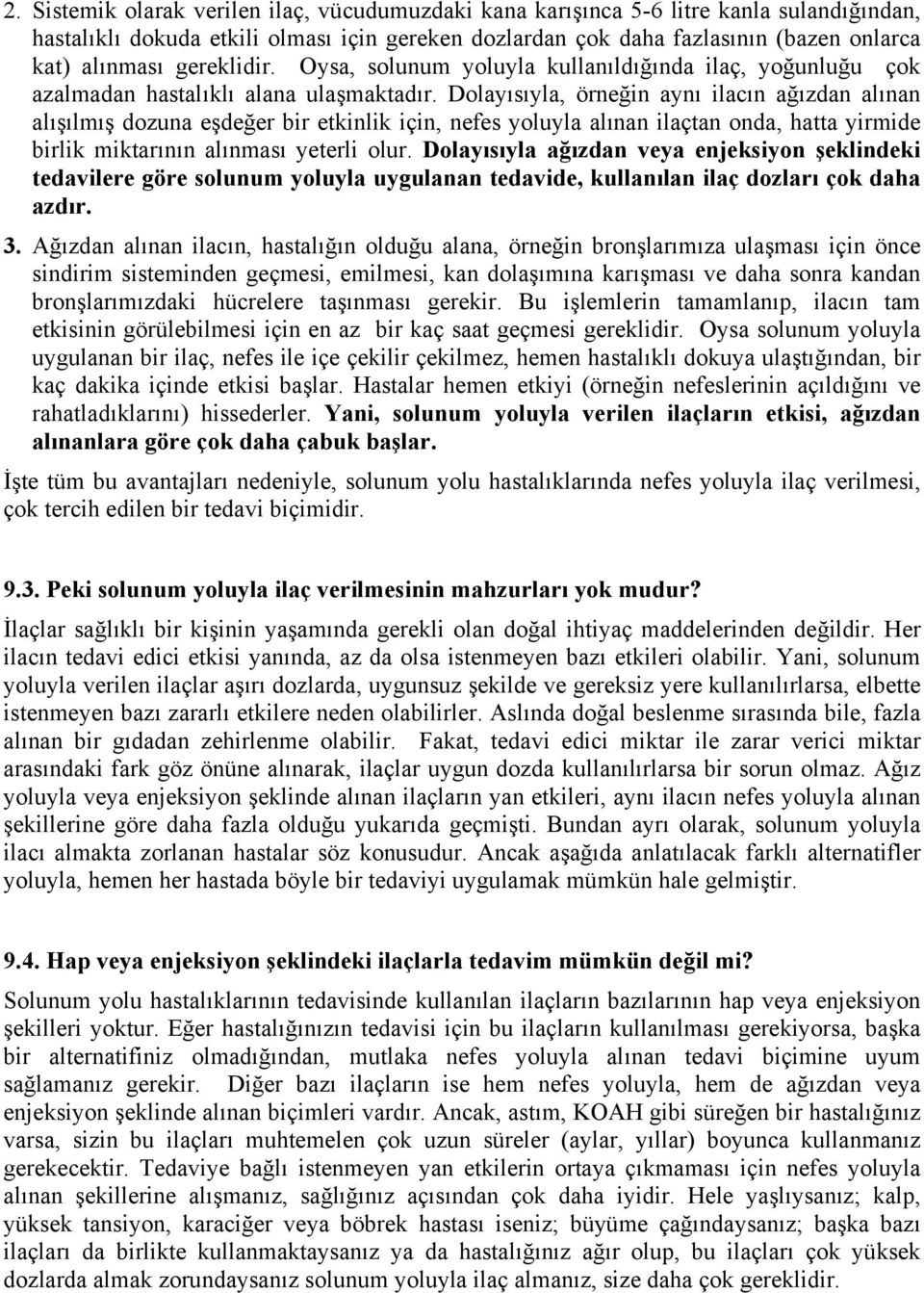 Dolayısıyla, örneğin aynı ilacın ağızdan alınan alışılmış dozuna eşdeğer bir etkinlik için, nefes yoluyla alınan ilaçtan onda, hatta yirmide birlik miktarının alınması yeterli olur.