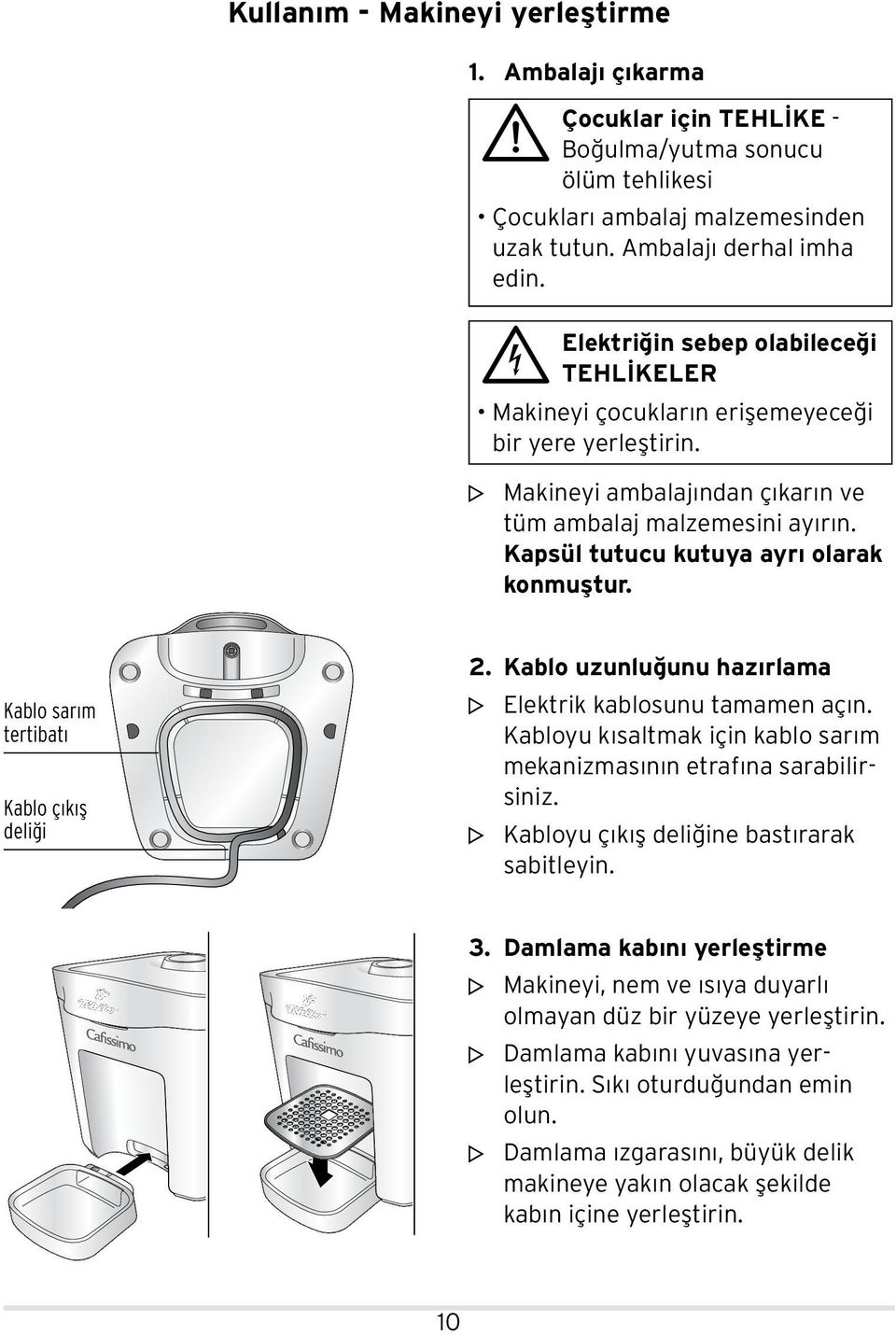 Kapsül tutucu kutuya ayrı olarak konmuştur. Kablo sarım tertibatı Kablo çıkış deliği. Kablo uzunluğunu hazırlama m Elektrik kablosunu tamamen açın.