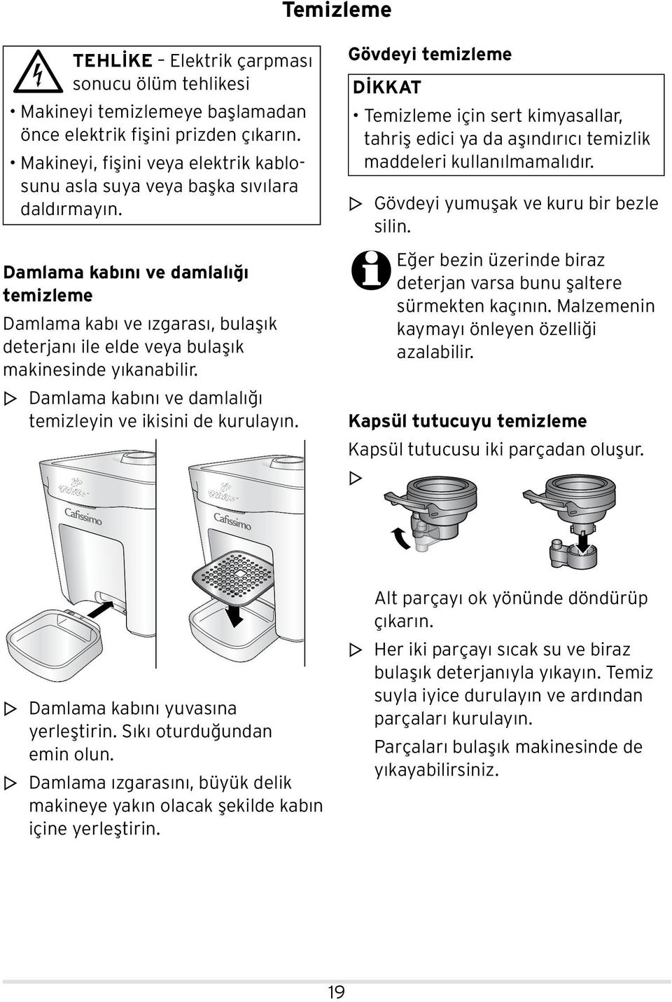 Damlama kabını ve damlalığı temizleme Damlama kabı ve ızgarası, bulaşık deterjanı ile elde veya bulaşık makinesinde yıkanabilir. m Damlama kabını ve damlalığı temizleyin ve ikisini de kurulayın.