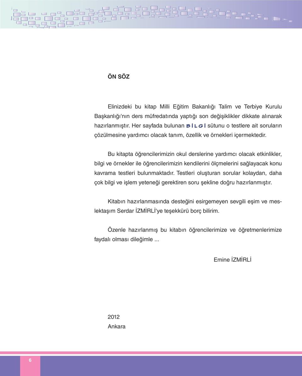 Bu kitapta öğrencilerimizin okul derslerine ardımcı olacak etkinlikler, bilgi ve örnekler ile öğrencilerimizin kendilerini ölçmelerini sağlaacak konu kavrama testleri bulunmaktadır.