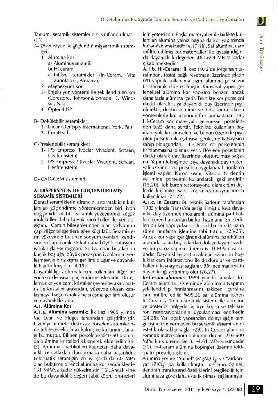 ) 2- CeraPearl C-Preslenebilir seramikler; 1- IPS Empress (Ivoclar Vivadent, Schaan, Liechtenstein) 2- IPS Empress 2 (Ivoclar Vivadent, Schaan, Liechtenstein) D- CAD-CAM sistemleri.