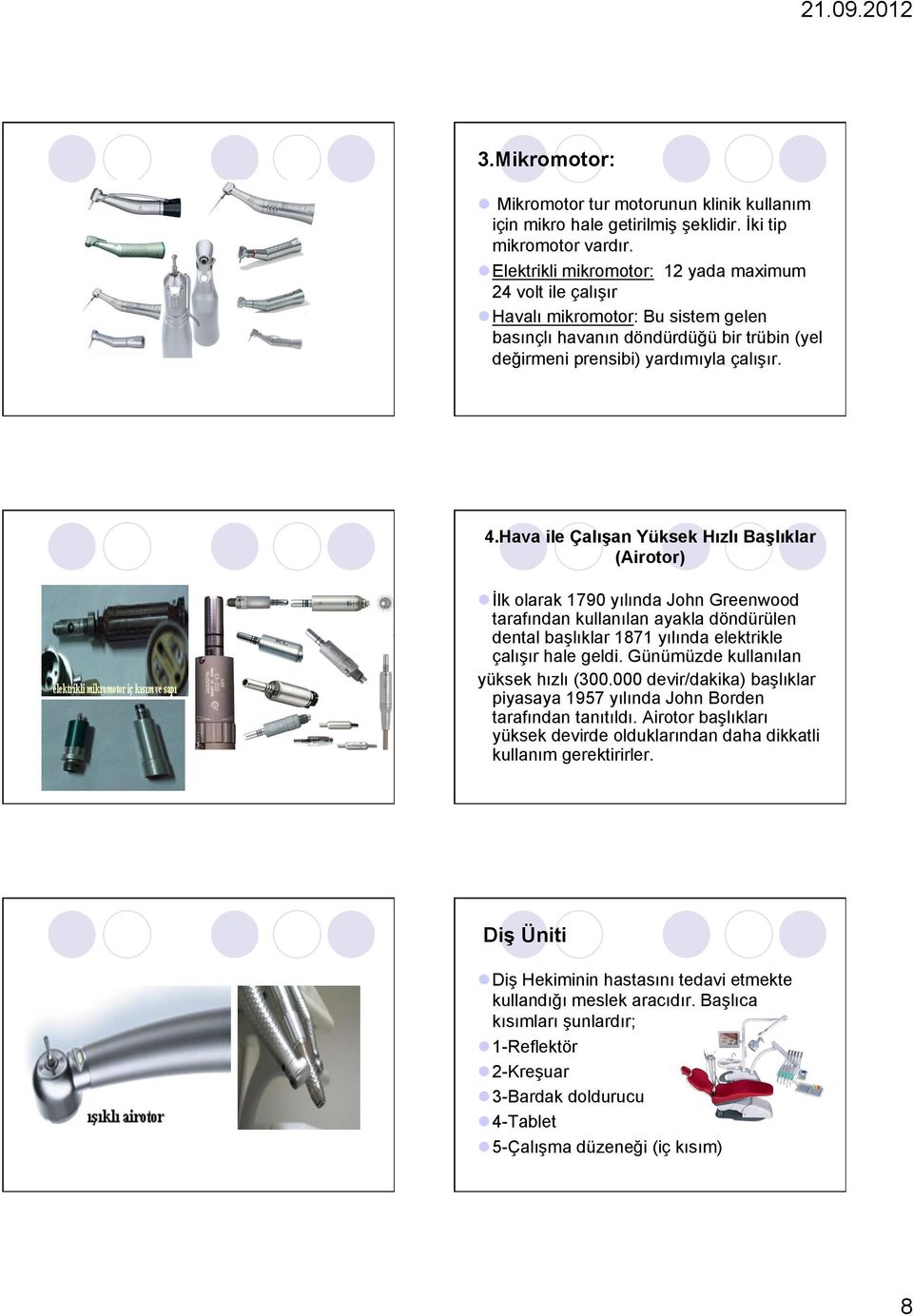 Hava ile Çalışan Yüksek Hızlı Başlıklar (Airotor) l İlk olarak 1790 yılında John Greenwood tarafından kullanılan ayakla döndürülen dental başlıklar 1871 yılında elektrikle çalışır hale geldi.