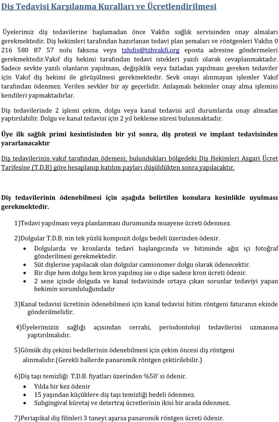 vakıf diş hekimi tarafından tedavi istekleri yazılı olarak cevaplanmaktadır.