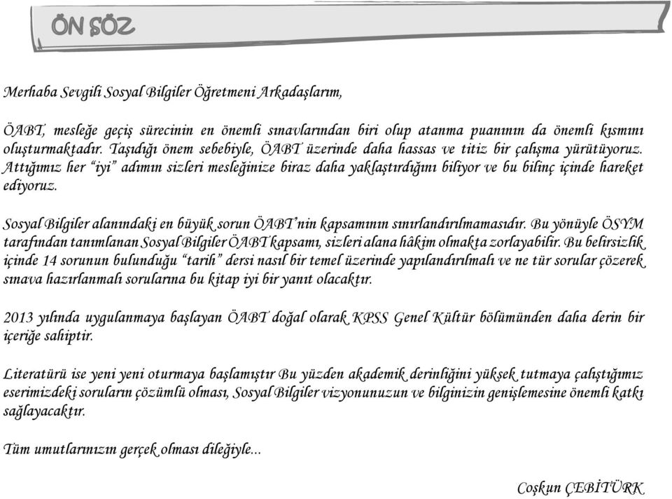 Attığımız her iyi adımın sizleri mesleğinize biraz daha yaklaştırdığını biliyor ve bu bilinç içinde hareket ediyoruz.