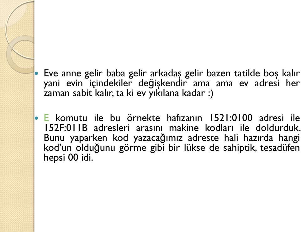 1521:0100 adresi ile 152F:011B adresleri arasını makine kodları ile doldurduk.