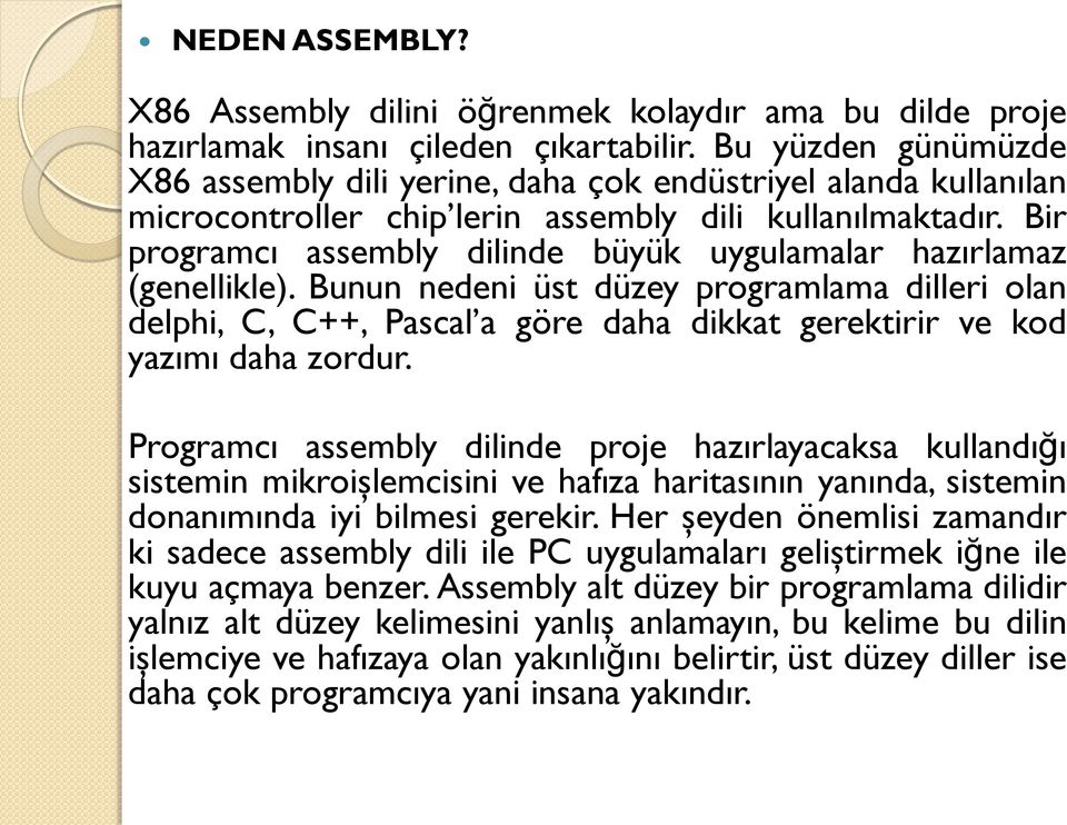 Bir programcı assembly dilinde büyük uygulamalar hazırlamaz (genellikle).