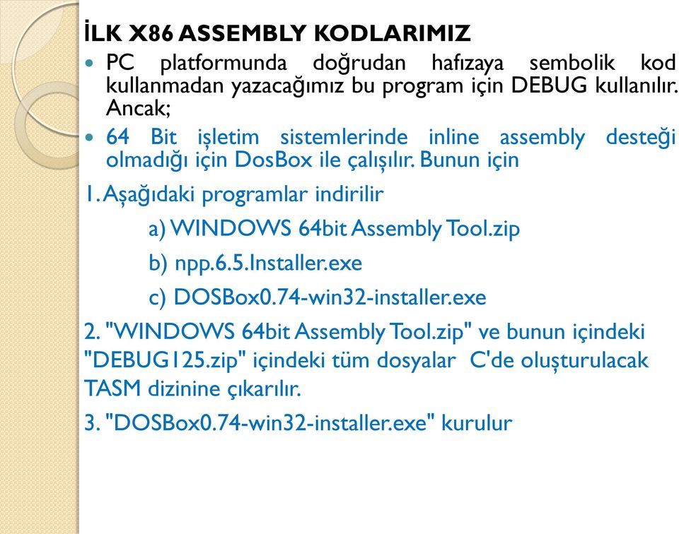 Aşağıdaki programlar indirilir a) WINDOWS 64bit Assembly Tool.zip b) npp.6.5.installer.exe c) DOSBox0.74-win32-installer.exe 2.