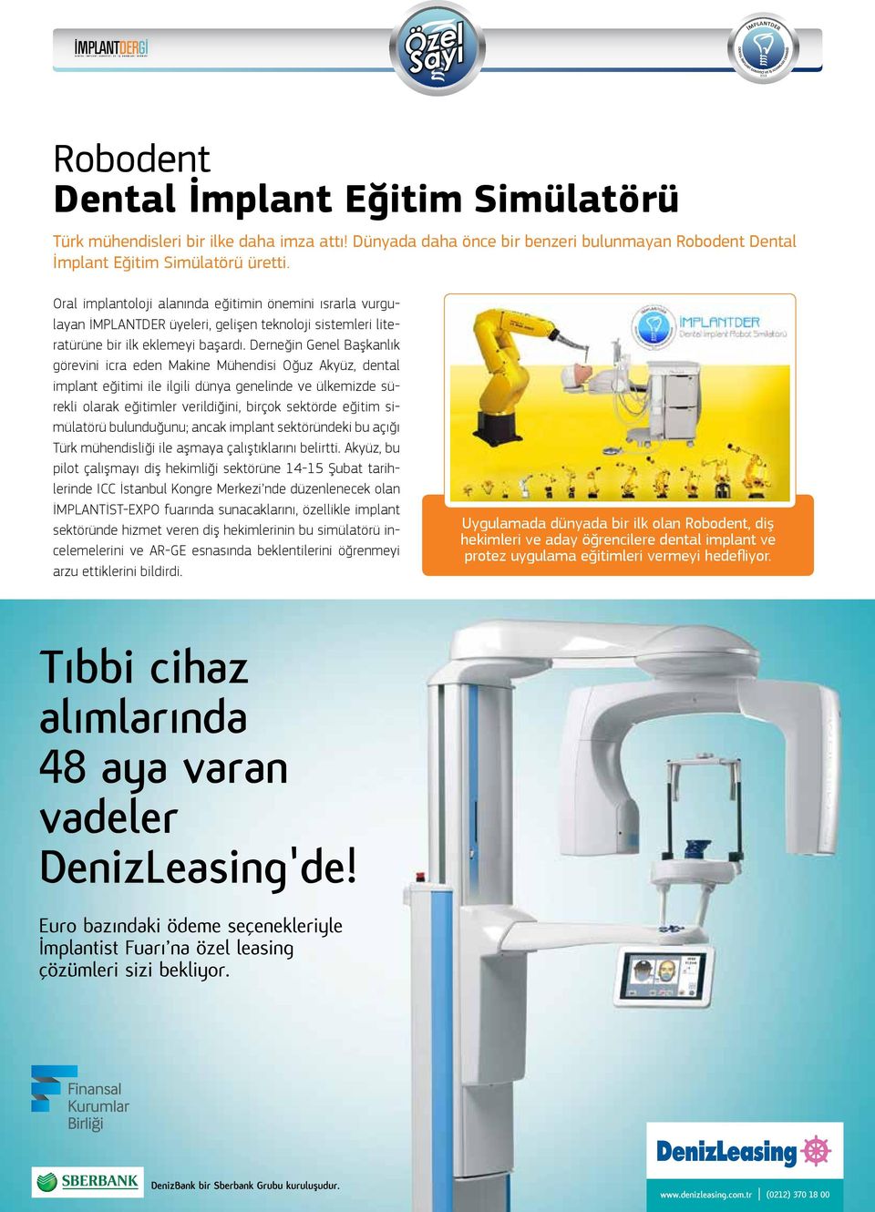 Derneğin Genel Başkanlık görevini icra eden Makine Mühendisi Oğuz Akyüz, dental implant eğitimi ile ilgili dünya genelinde ve ülkemizde sürekli olarak eğitimler verildiğini, birçok sektörde eğitim