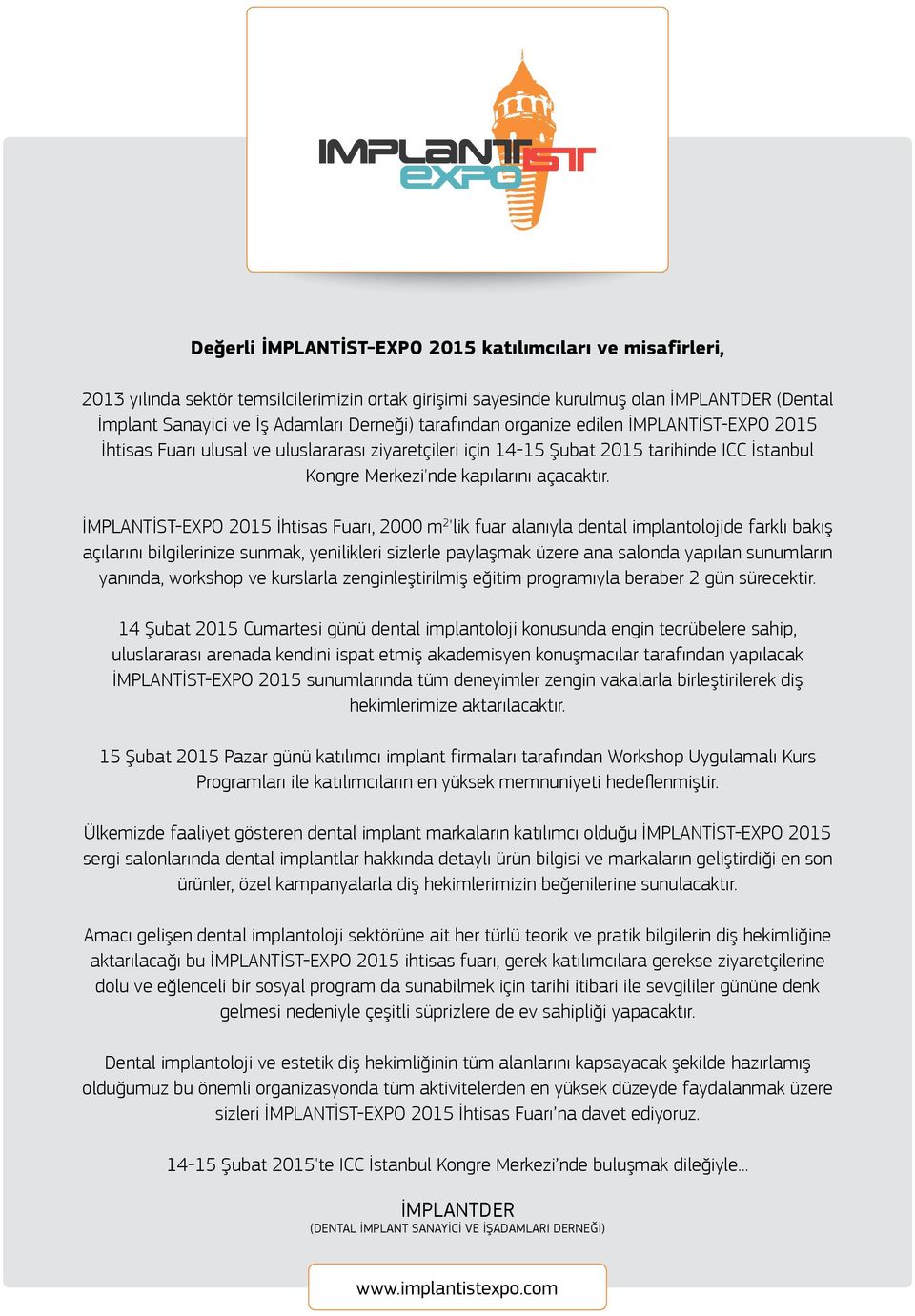 İMPLANTİST-EXPO 2015 İhtisas Fuarı, 2000 m 2 'lik fuar alanıyla dental implantolojide farklı bakış açılarını bilgilerinize sunmak, yenilikleri sizlerle paylaşmak üzere ana salonda yapılan sunumların