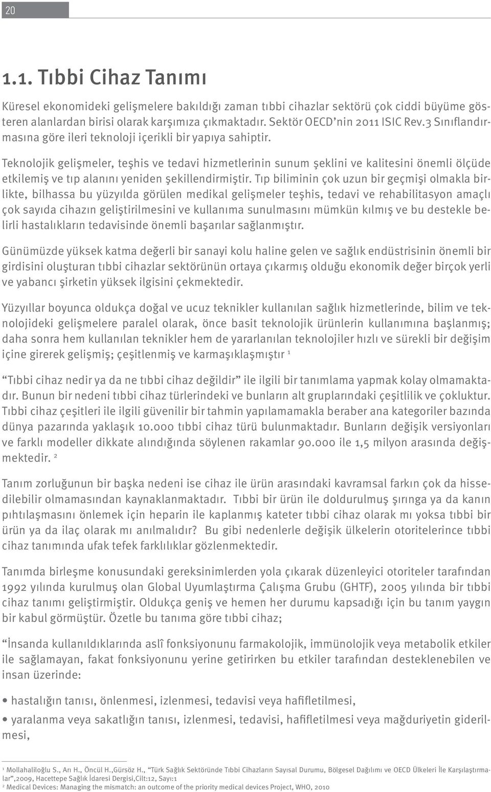 Teknolojik gelişmeler, teşhis ve tedavi hizmetlerinin sunum şeklini ve kalitesini önemli ölçüde etkilemiş ve tıp alanını yeniden şekillendirmiştir.