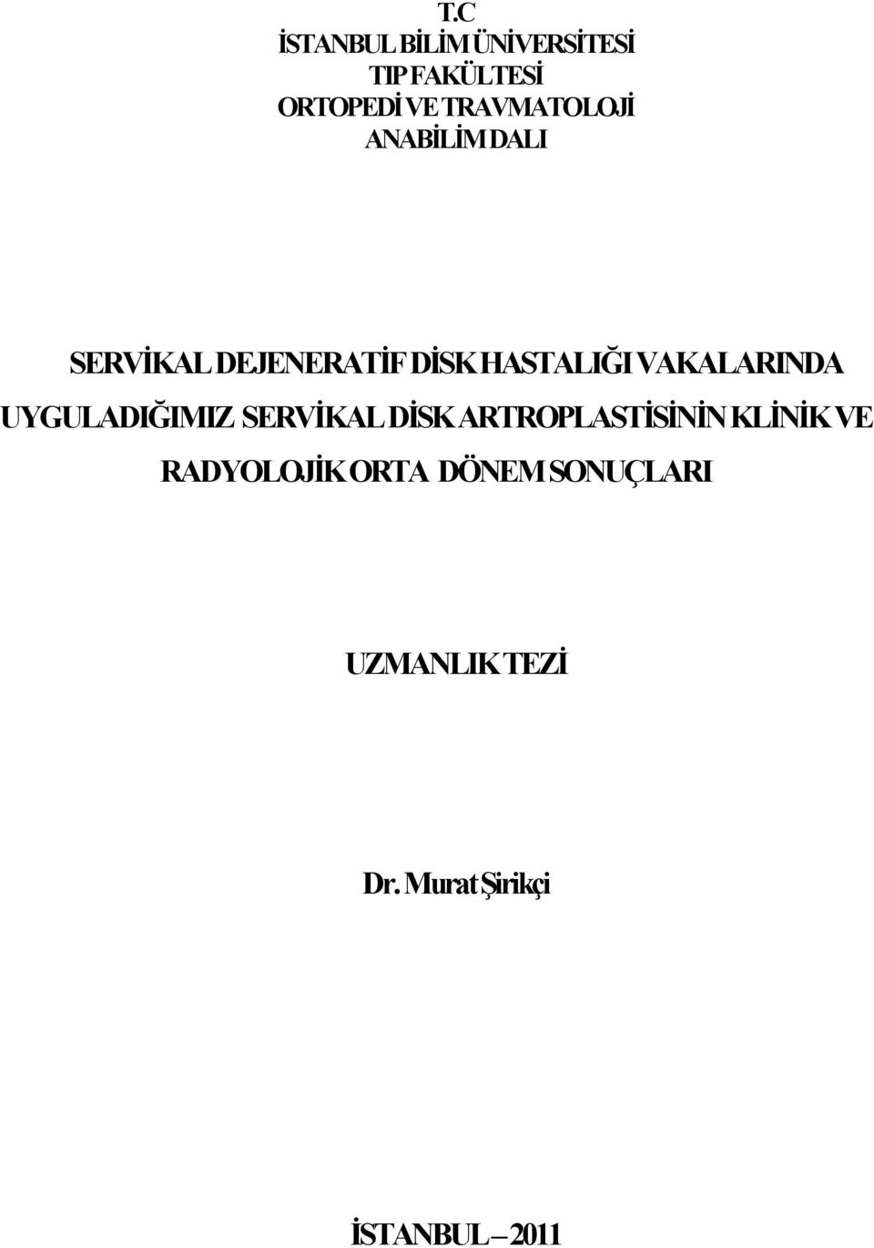 VAKALARINDA UYGULADIĞIMIZ SERVİKAL DİSK ARTROPLASTİSİNİN KLİNİK VE