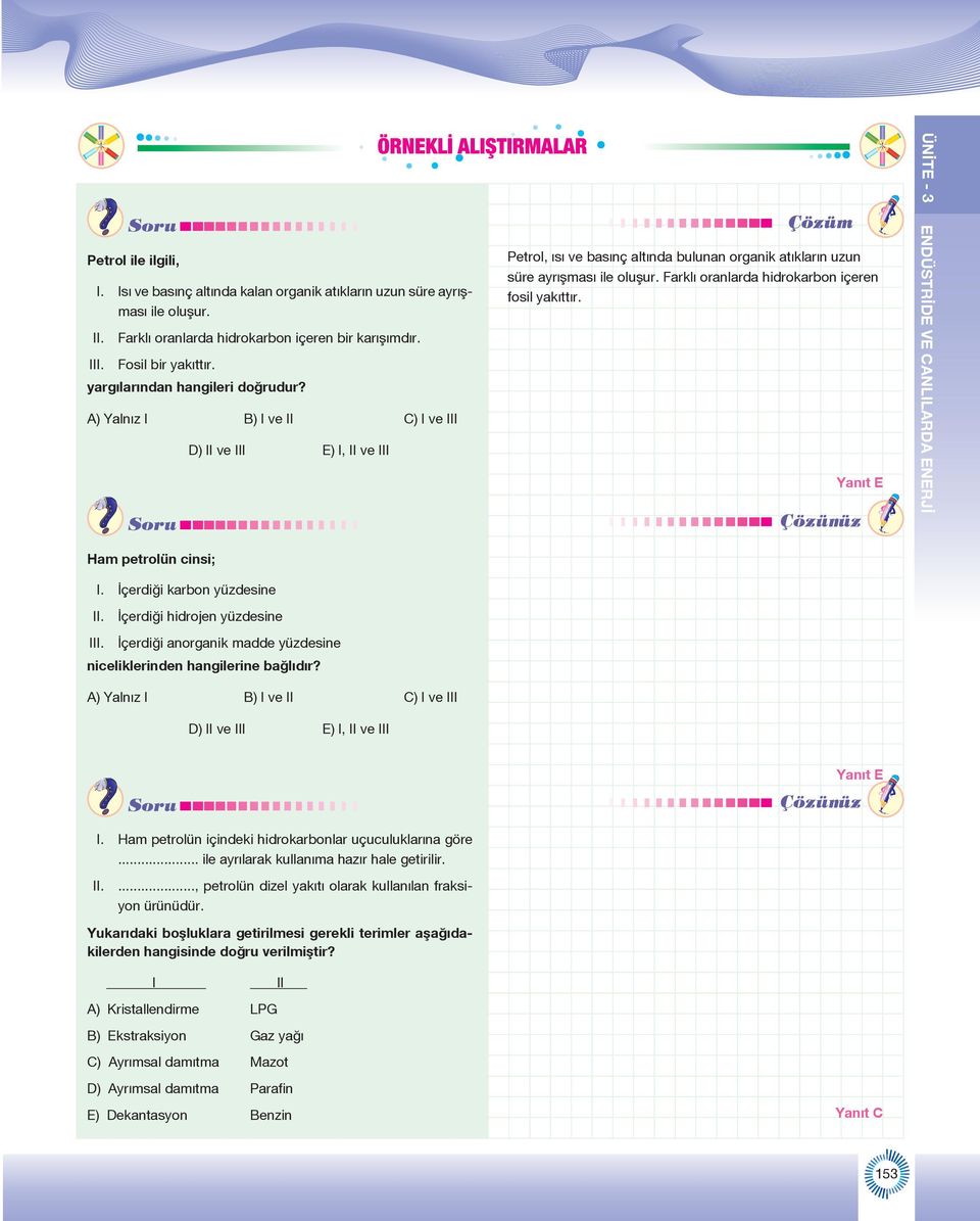 Yanıt E ÜNİTE - 3 ENDÜSTRİDE VE ANLILARDA ENERJİ am petrolün cinsi; I. İçerdiği karbon yüzdesine II. İçerdiği hidrojen yüzdesine III.