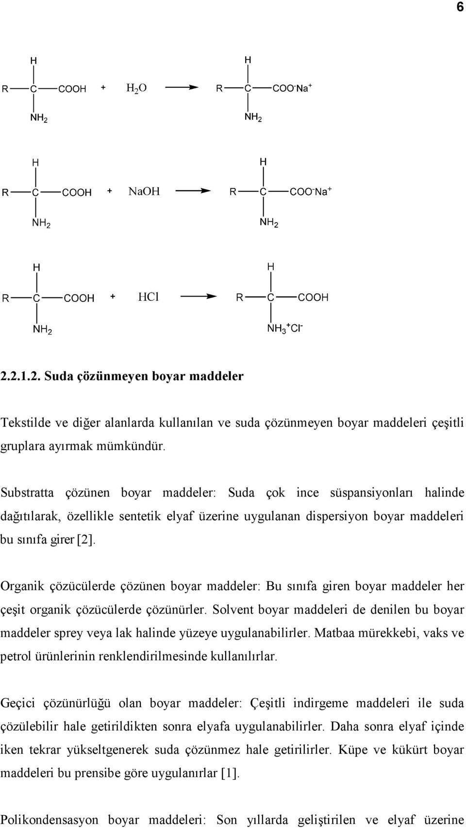 Organik çözücülerde çözünen boyar maddeler: Bu sınıfa giren boyar maddeler her çeşit organik çözücülerde çözünürler.