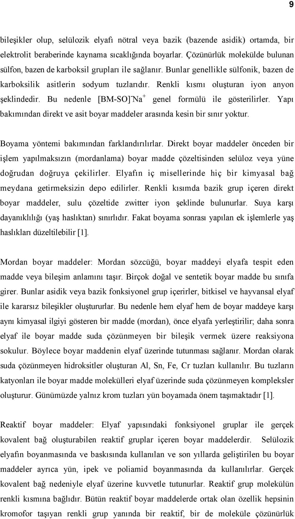 Renkli kısmı oluşturan iyon anyon şeklindedir. Bu nedenle [BM-SO] - Na + genel formülü ile gösterilirler. Yapı bakımından direkt ve asit boyar maddeler arasında kesin bir sınır yoktur.