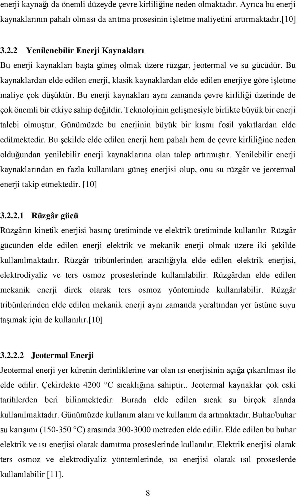 Bu kaynaklardan elde edilen enerji, klasik kaynaklardan elde edilen enerjiye göre işletme maliye çok düşüktür.