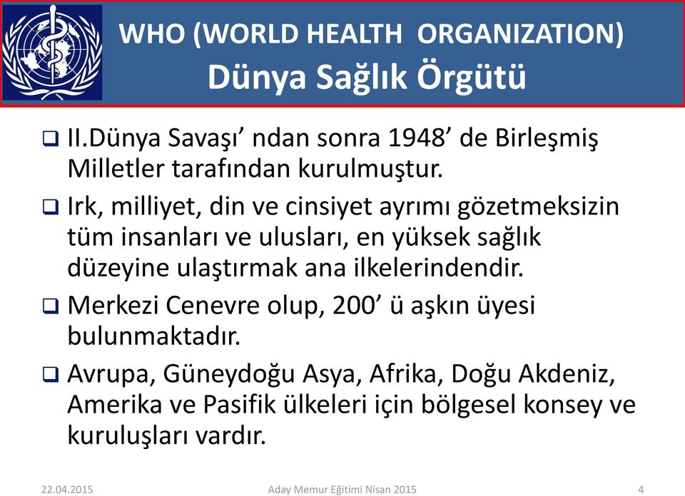 Irk, milliyet, din ve cinsiyet ayrımı gözetmeksizin tüm insanları ve ulusları, en yüksek sağlık düzeyine ulaştırmak ana