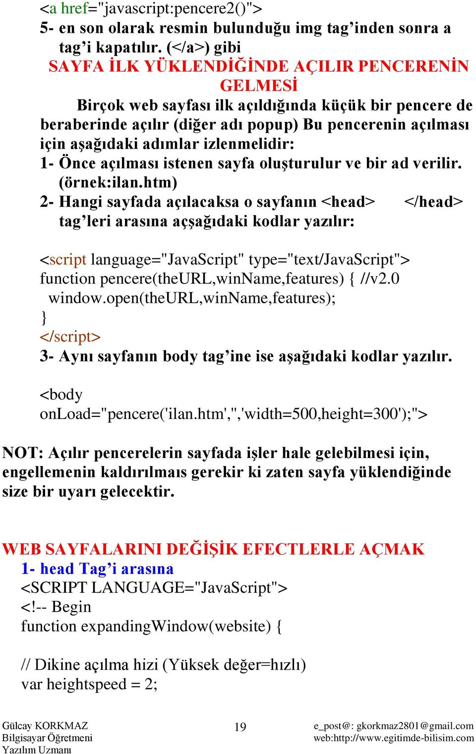 adımlar izlenmelidir: 1- Önce açılması istenen sayfa oluşturulur ve bir ad verilir. (örnek:ilan.