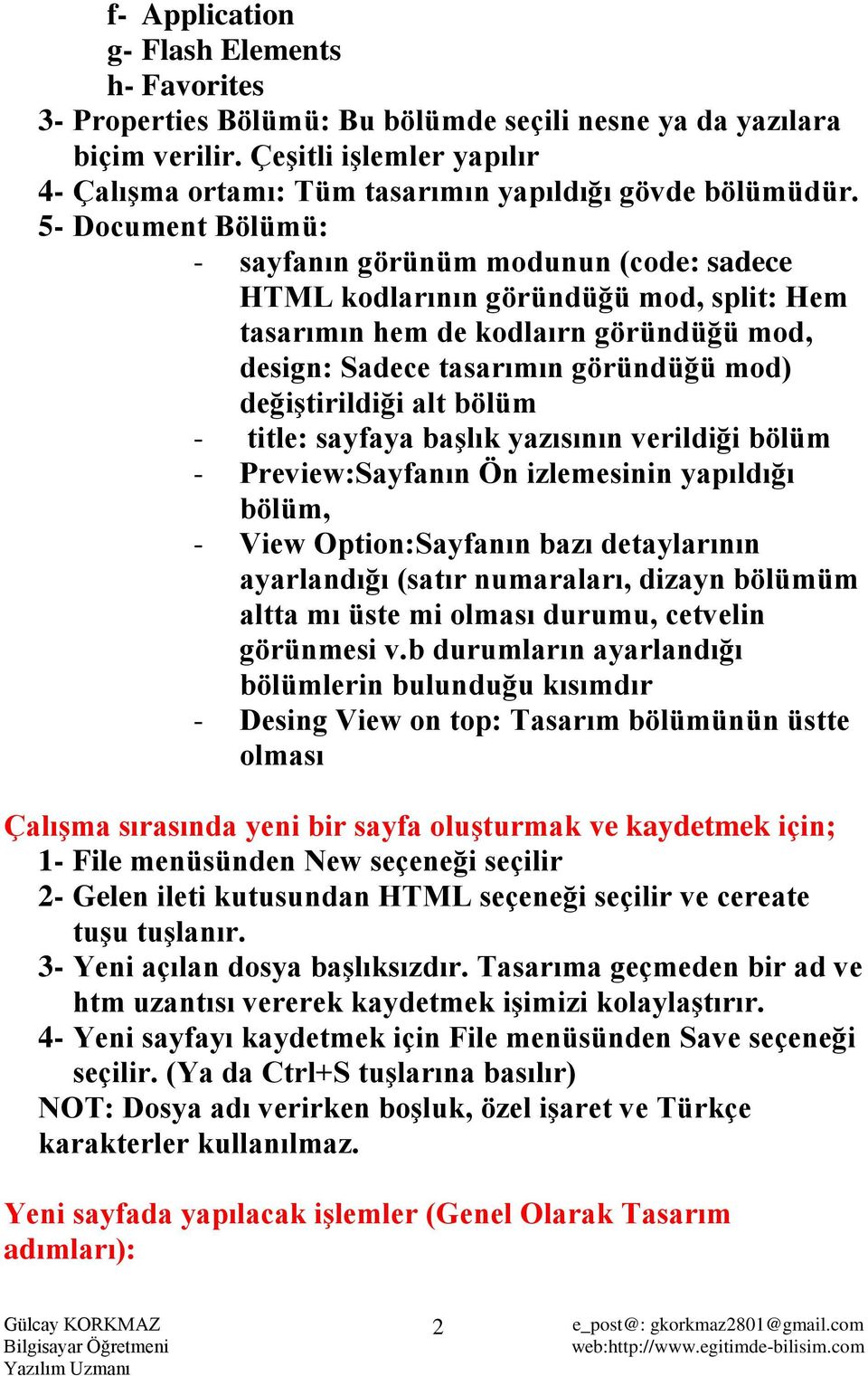 5- Document Bölümü: - sayfanın görünüm modunun (code: sadece HTML kodlarının göründüğü mod, split: Hem tasarımın hem de kodlaırn göründüğü mod, design: Sadece tasarımın göründüğü mod) değiştirildiği