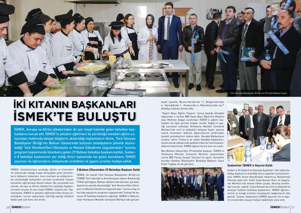 bulunan belediyelere yönelik düzenlediği Atık Yönetimi/Geri Dönüşüm ve Meslek Edindirme Uygulamaları konulu program kapsamında İstanbul a gelen 29 Balkan belediye başkanı katıldı.