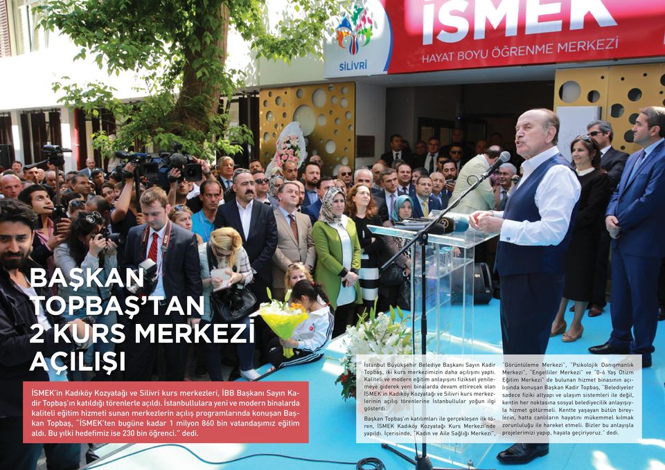 Bu yılki hedefimiz ise 230 bin öğrenci. dedi. İstanbul Büyükşehir Belediye Başkanı Sayın Kadir Topbaş, iki kurs merkezimizin daha açılışını yaptı.