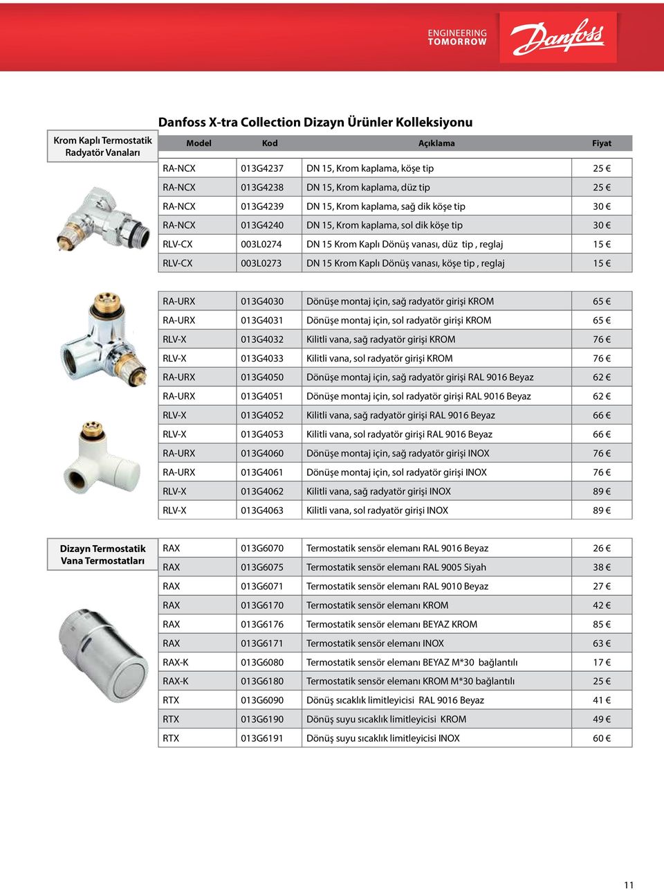 003L0273 DN 15 Krom Kaplı Dönüş vanası, köşe tip, reglaj 15 RA-URX 013G4030 Dönüşe montaj için, sağ radyatör girişi KROM 65 RA-URX 013G4031 Dönüşe montaj için, sol radyatör girişi KROM 65 RLV-X