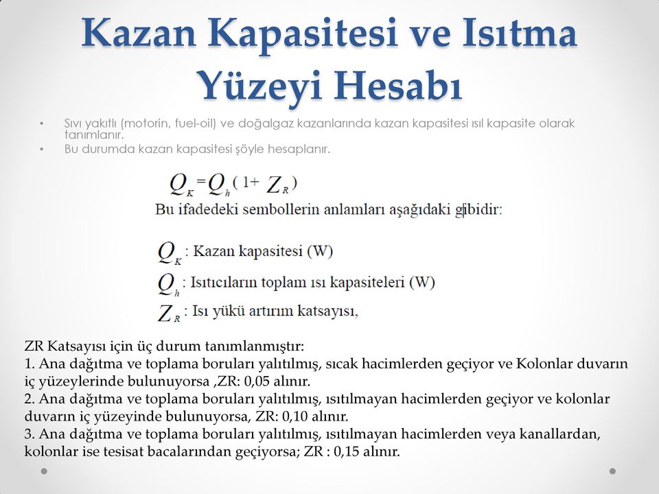 Ana dağıtma ve toplama boruları yalıtılmış, sıcak hacimlerden geçiyor ve Kolonlar duvarın iç yüzeylerinde bulunuyorsa,zr: 0,05 alınır. 2.