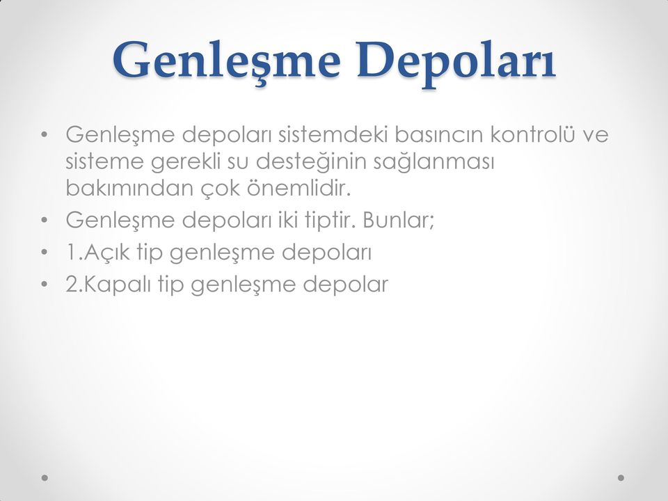 bakımından çok önemlidir. Genleşme depoları iki tiptir.