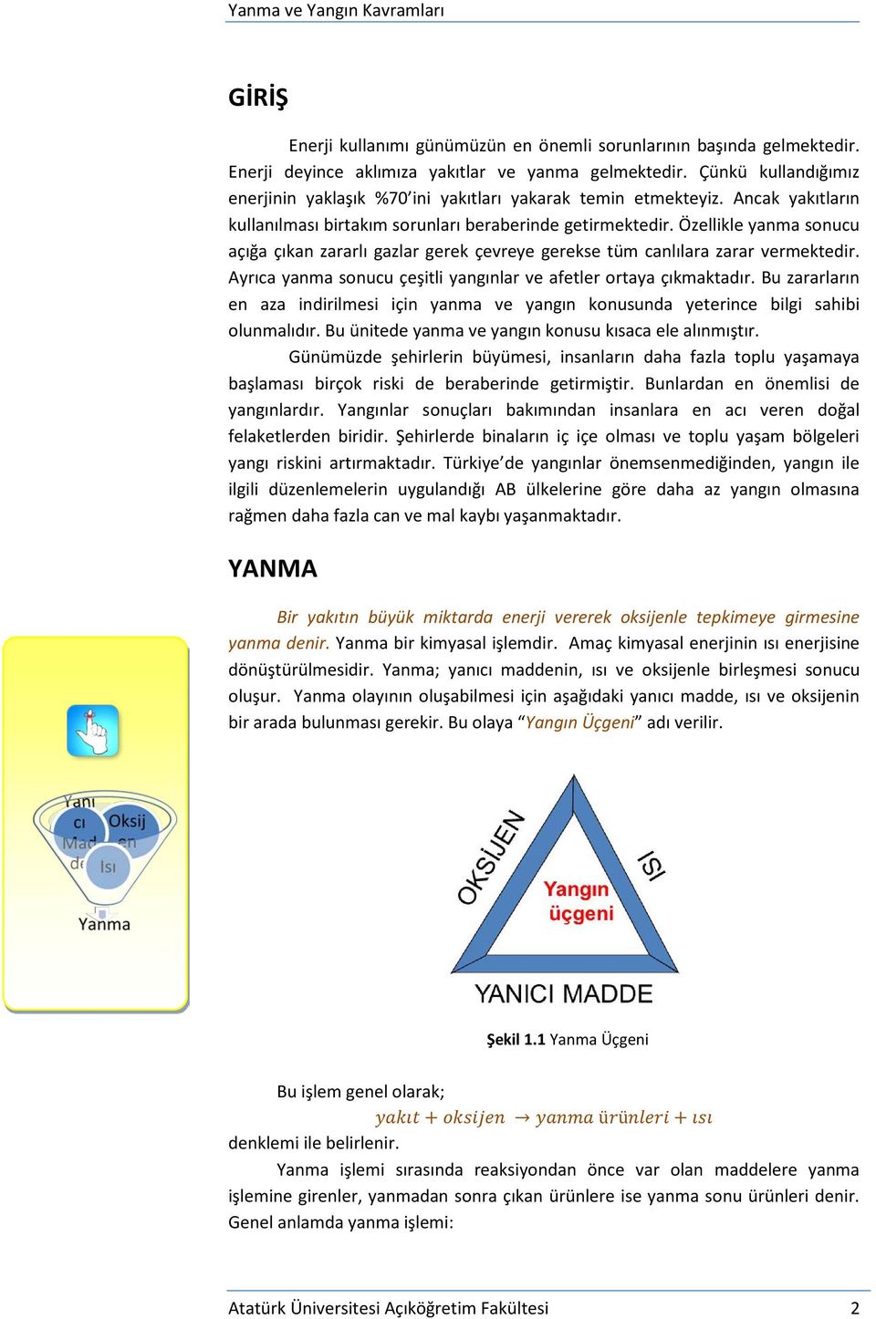 Özellikle yanma sonucu açığa çıkan zararlı gazlar gerek çevreye gerekse tüm canlılara zarar vermektedir. Ayrıca yanma sonucu çeşitli yangınlar ve afetler ortaya çıkmaktadır.