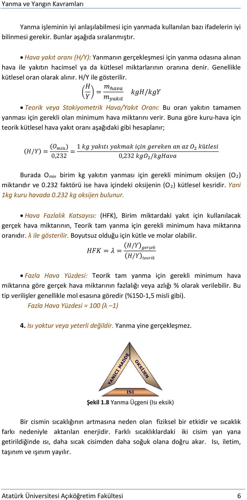 H/Y ile gösterilir. HH YY = mm haaaaaa kkkkkk/kkkkkk mm yyyyyyyyyy Teorik veya Stokiyometrik Hava/Yakıt Oranı: Bu oran yakıtın tamamen yanması için gerekli olan minimum hava miktarını verir.