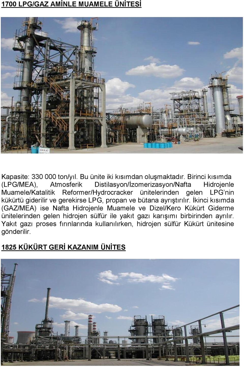 kükürtü giderilir ve gerekirse LPG, propan ve bütana ayrıştırılır.