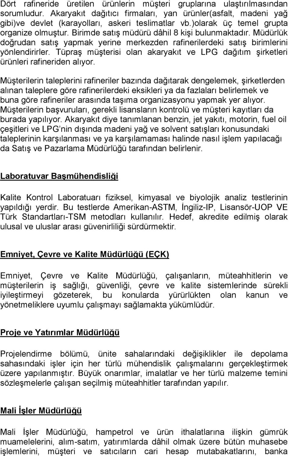 Tüpraş müşterisi olan akaryakıt ve LPG dağıtım şirketleri ürünleri rafineriden alıyor.